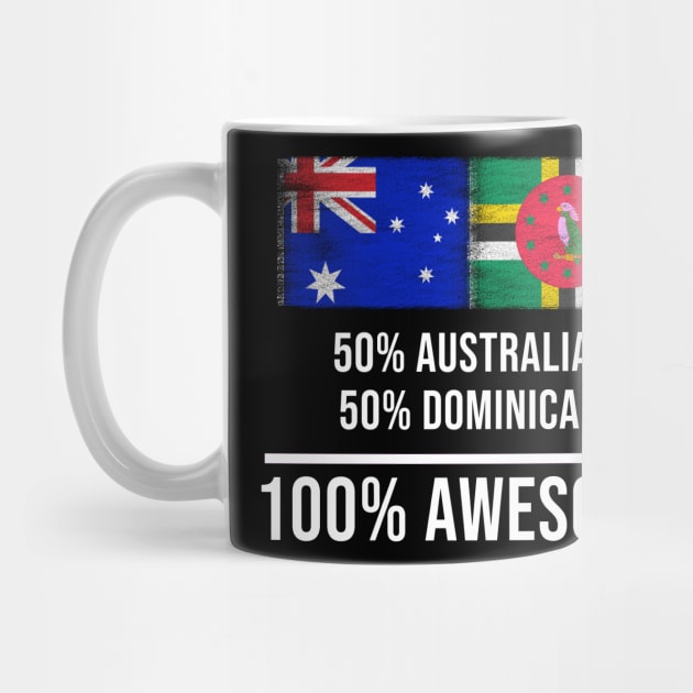 50% Australian 50% Dominican 100% Awesome - Gift for Dominican Heritage From Dominica by Country Flags